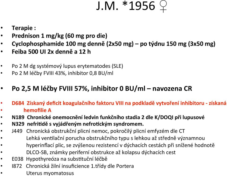N189 Chronické onemocnění ledvin funkčního stadia 2 dle K/DOQI při lupusové N329 nefri<dě s vyjádřeným nefro<ckým syndromem.