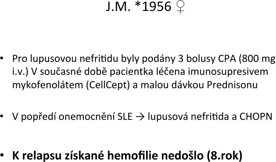 mykofenolátem (CellCept) a malou dávkou Prednisonu V popředí