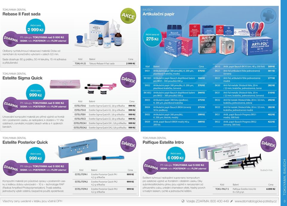 TOKU-R-2S Tokuso Rebase II Fast sada 2 999 Kč BK10 Artik. papír Bausch BK10 červ. 40 µ 200 listů 309 Kč TOKUYAMA DENTAL Estelite Sigma Quick DÁREK BK01 BK1001 Artikulační papír 300 proužků, tl.