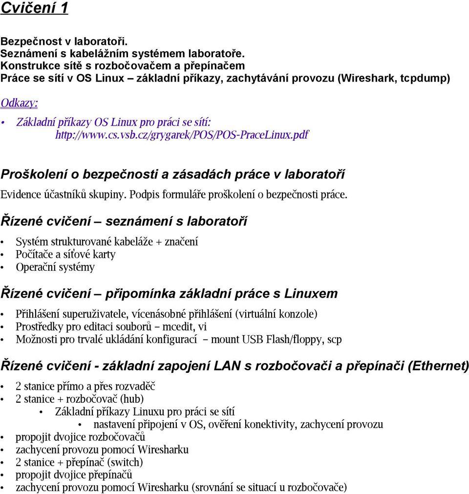 cz/grygarek/pos/pos-pracelinux.pdf Proškolení o bezpečnosti a zásadách práce v laboratoří Evidence účastníků skupiny. Podpis formuláře proškolení o bezpečnosti práce.