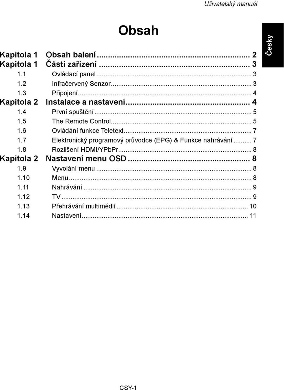 .. 7 1.7 Elektronický programový průvodce (EPG) & Funkce nahrávání... 7 1.8 Rozlišení HDMI/YPbPr... 8 Kapitola 2 Nastavení menu OSD.