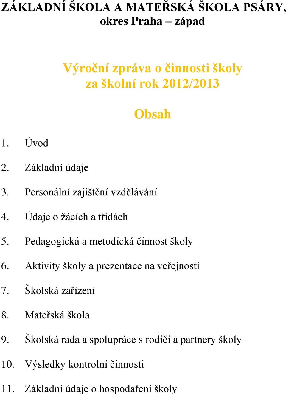 Pedagogická a metodická činnost školy 6. Aktivity školy a prezentace na veřejnosti 7.