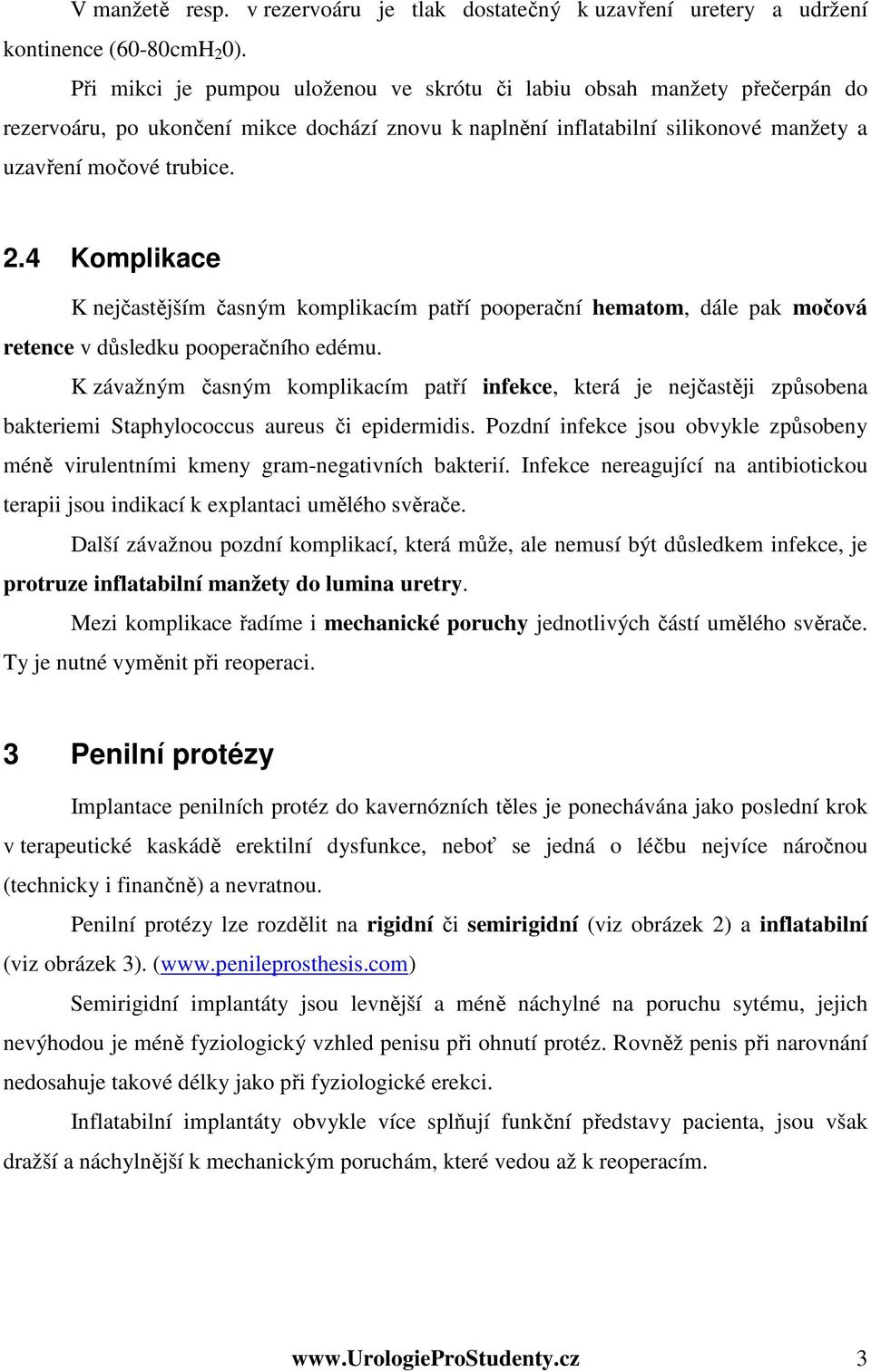 4 Komplikace K nejčastějším časným komplikacím patří pooperační hematom, dále pak močová retence v důsledku pooperačního edému.