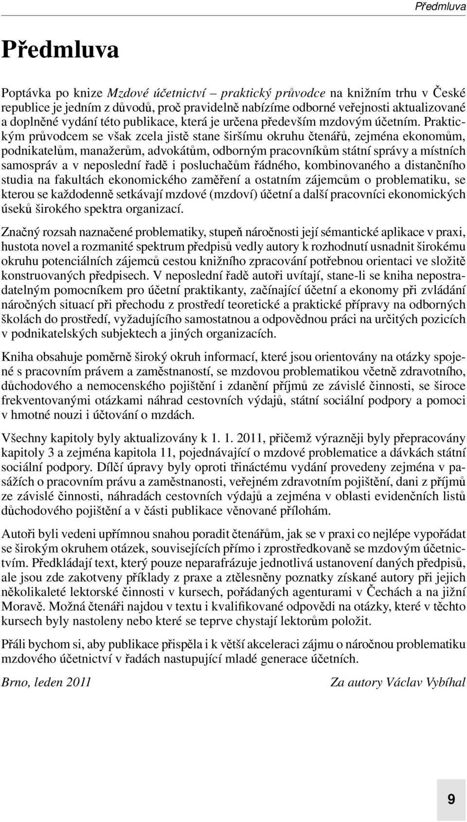 Praktickým průvodcem se však zcela jistě stane širšímu okruhu čtenářů, zejména eko nomům, podnikatelům, manažerům, advokátům, odborným pracovníkům státní správy a místních samospráv a v neposlední