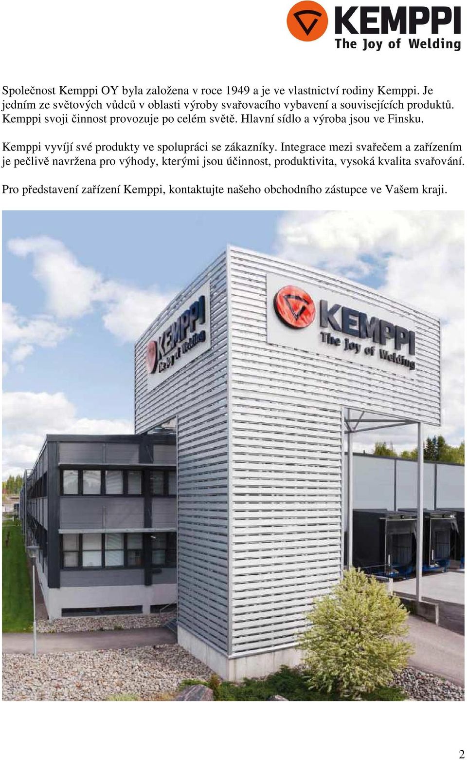 Kemppi svoji činnost provozuje po celém světě. Hlavní sídlo a výroba jsou ve Finsku.