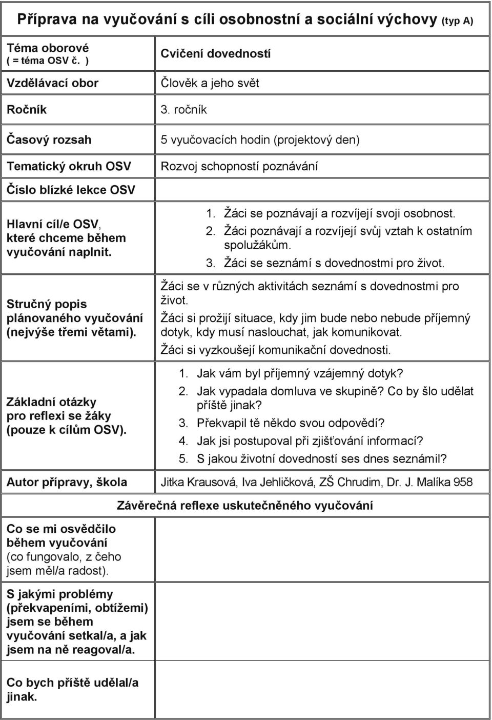 Stručný popis plánovaného vyučování (nejvýše třemi větami). Základní otázky pro reflexi se žáky (pouze k cílům OSV). 1. Žáci se poznávají a rozvíjejí svoji osobnost. 2.