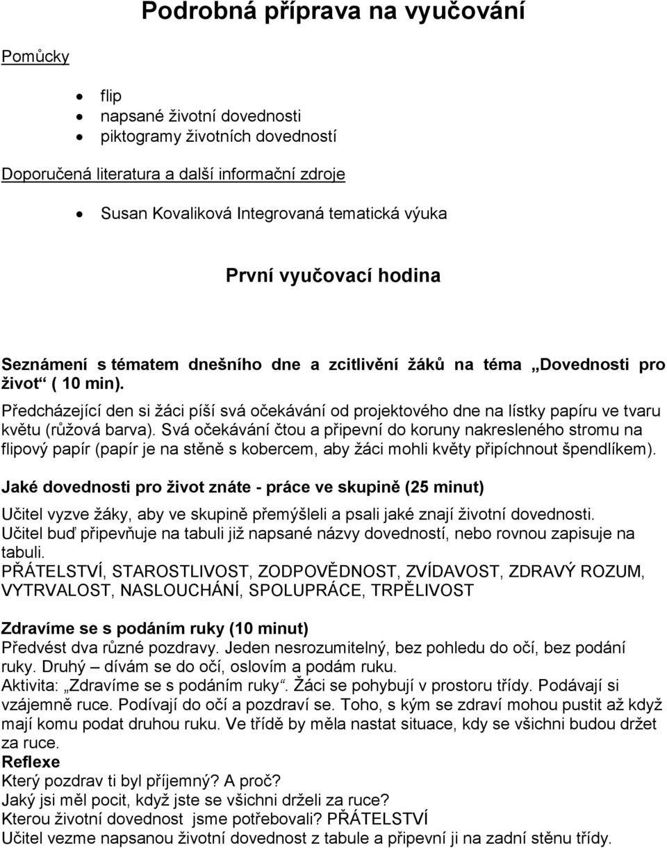 Předcházející den si žáci píší svá očekávání od projektového dne na lístky papíru ve tvaru květu (růžová barva).