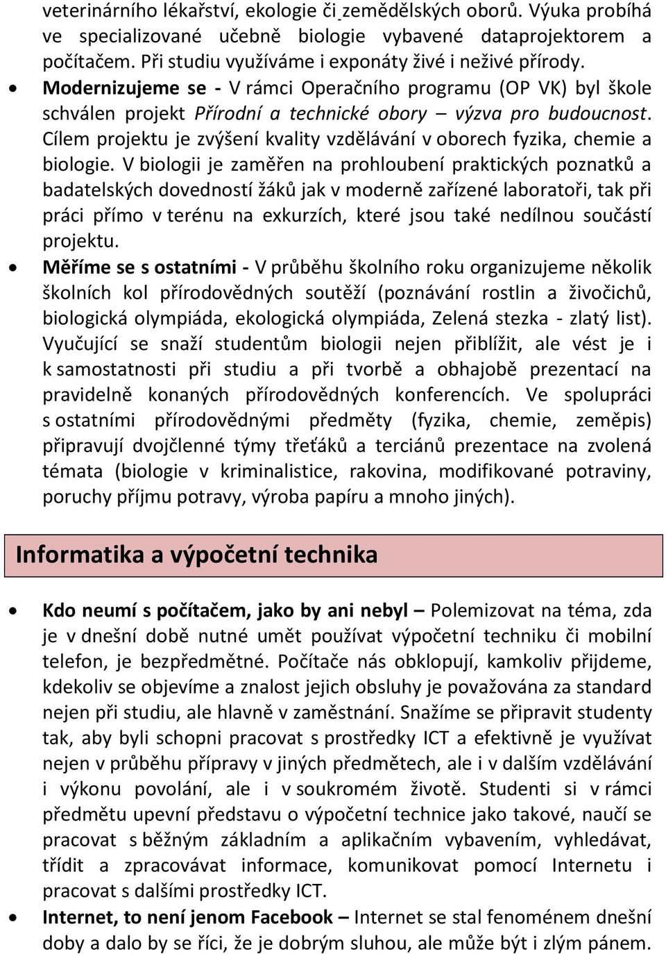 Cílem projektu je zvýšení kvality vzdělávání v oborech fyzika, chemie a biologie.