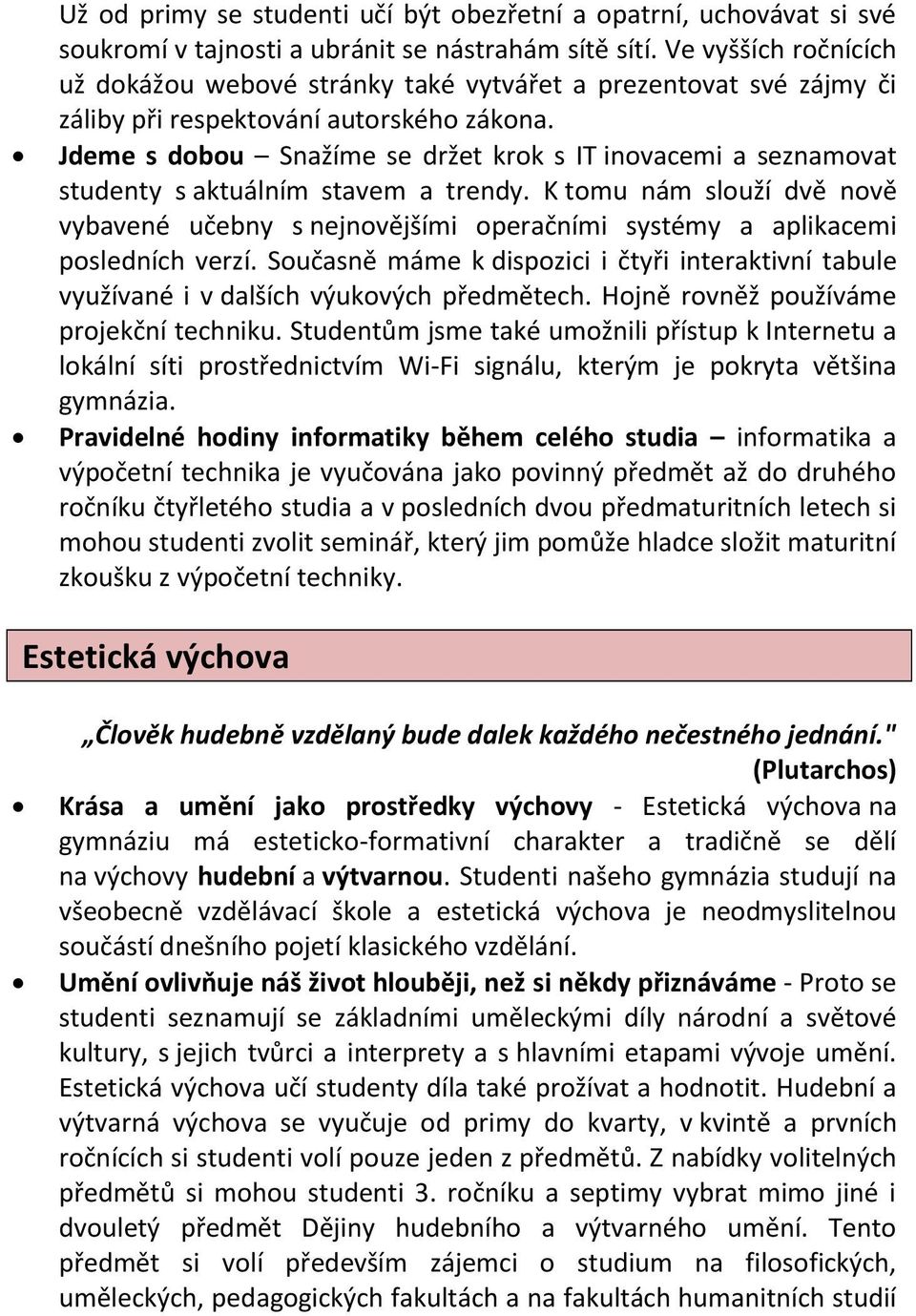 Jdeme s dobou Snažíme se držet krok s IT inovacemi a seznamovat studenty s aktuálním stavem a trendy.