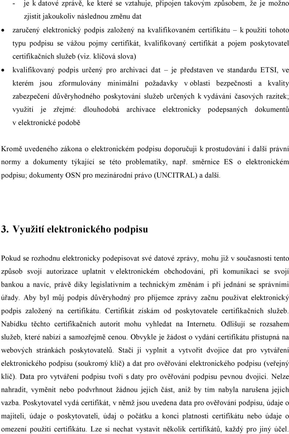 klíčová slova) kvalifikovaný podpis určený pro archivaci dat je představen ve standardu ETSI, ve kterém jsou zformulovány minimální požadavky v oblasti bezpečnosti a kvality zabezpečení důvěryhodného