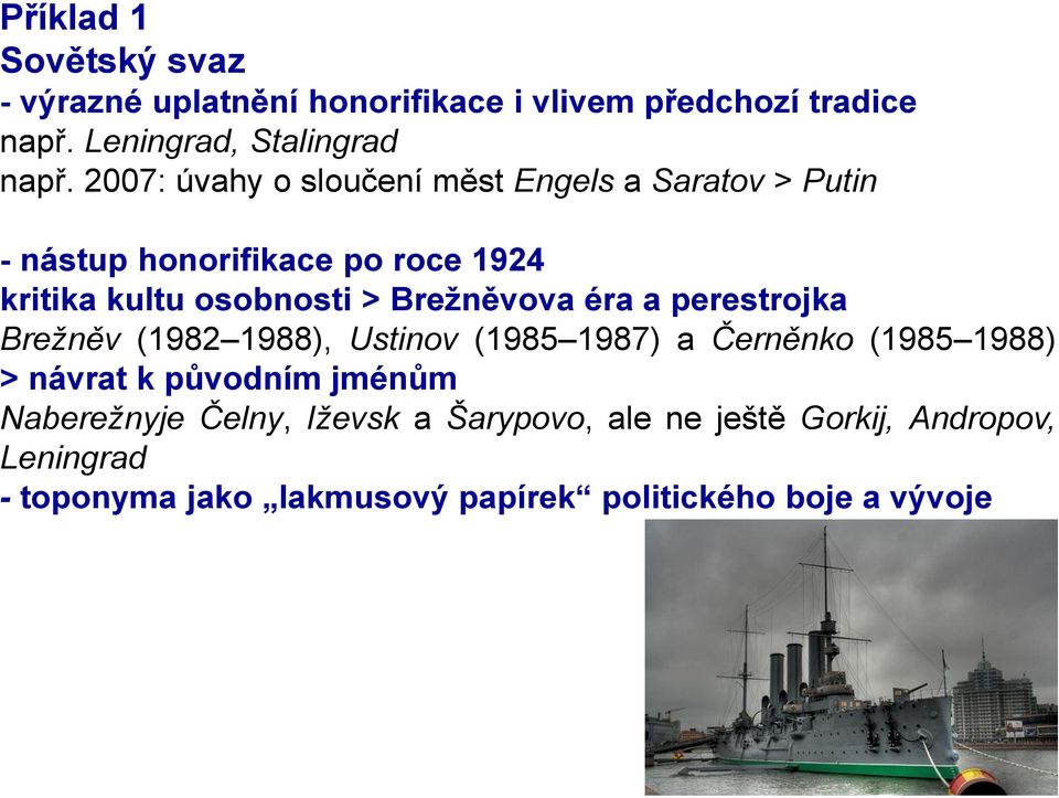 Brežněvova éra a perestrojka Brežněv (1982 1988), Ustinov (1985 1987) a Černěnko (1985 1988) > návrat k původním jménům