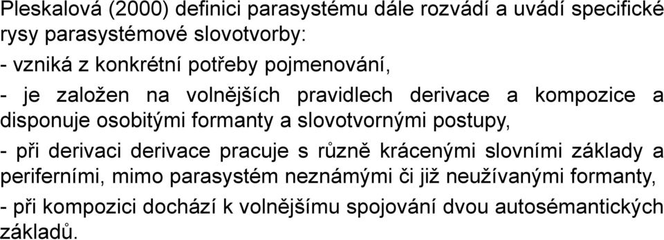 formanty a slovotvornými postupy, - při derivaci derivace pracuje s různě krácenými slovními základy a periferními,