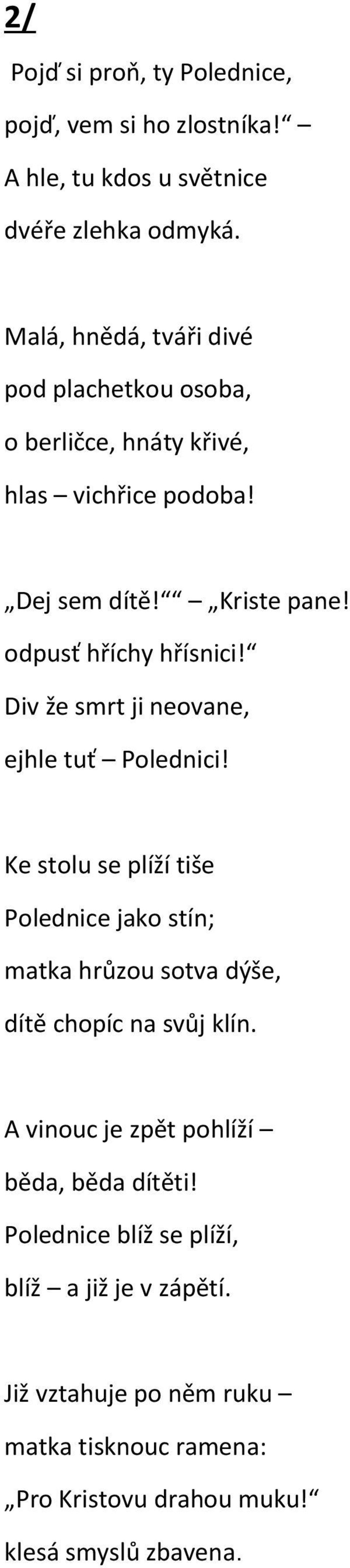 Div že smrt ji neovane, ejhle tuť Polednici! Ke stolu se plíží tiše Polednice jako stín; matka hrůzou sotva dýše, dítě chopíc na svůj klín.