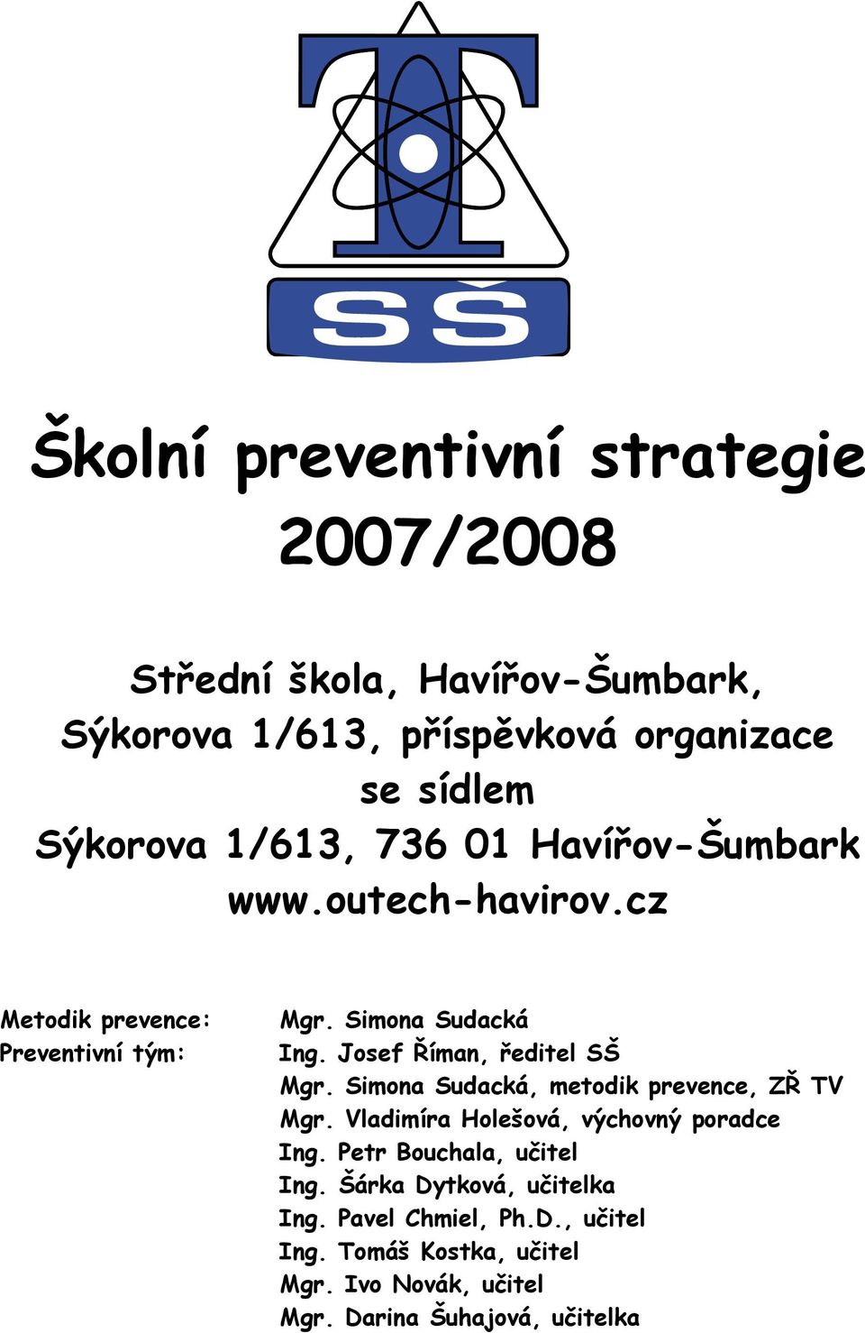 Josef Říman, ředitel SŠ Mgr. Simona Sudacká, metodik prevence, ZŘ TV Mgr. Vladimíra Holešová, výchovný poradce Ing.