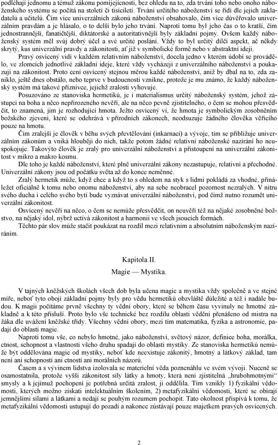 Čím více univerzálních zákonů náboženství obsahovalo, čím více důvěřovalo univerzálním pravdám a je hlásalo, o to delší bylo jeho trvání.