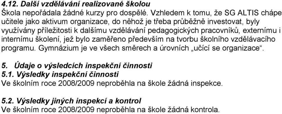 pedagogických pracovníků, externímu i internímu školení, jež bylo zaměřeno především na tvorbu školního vzdělávacího programu.