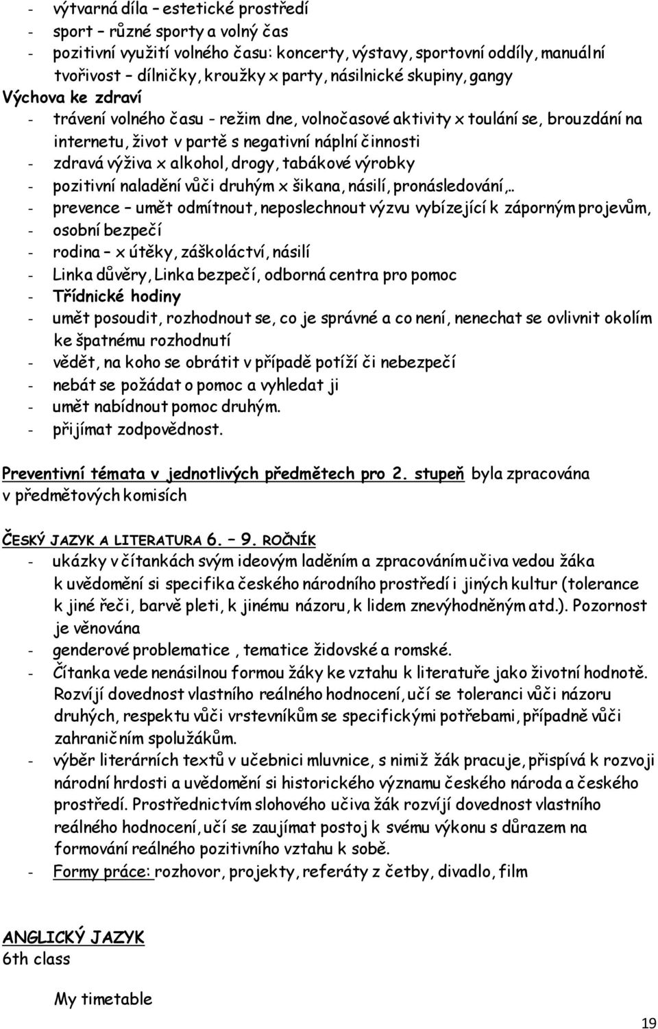 drogy, tabákové výrobky - pozitivní naladění vůči druhým x šikana, násilí, pronásledování,.