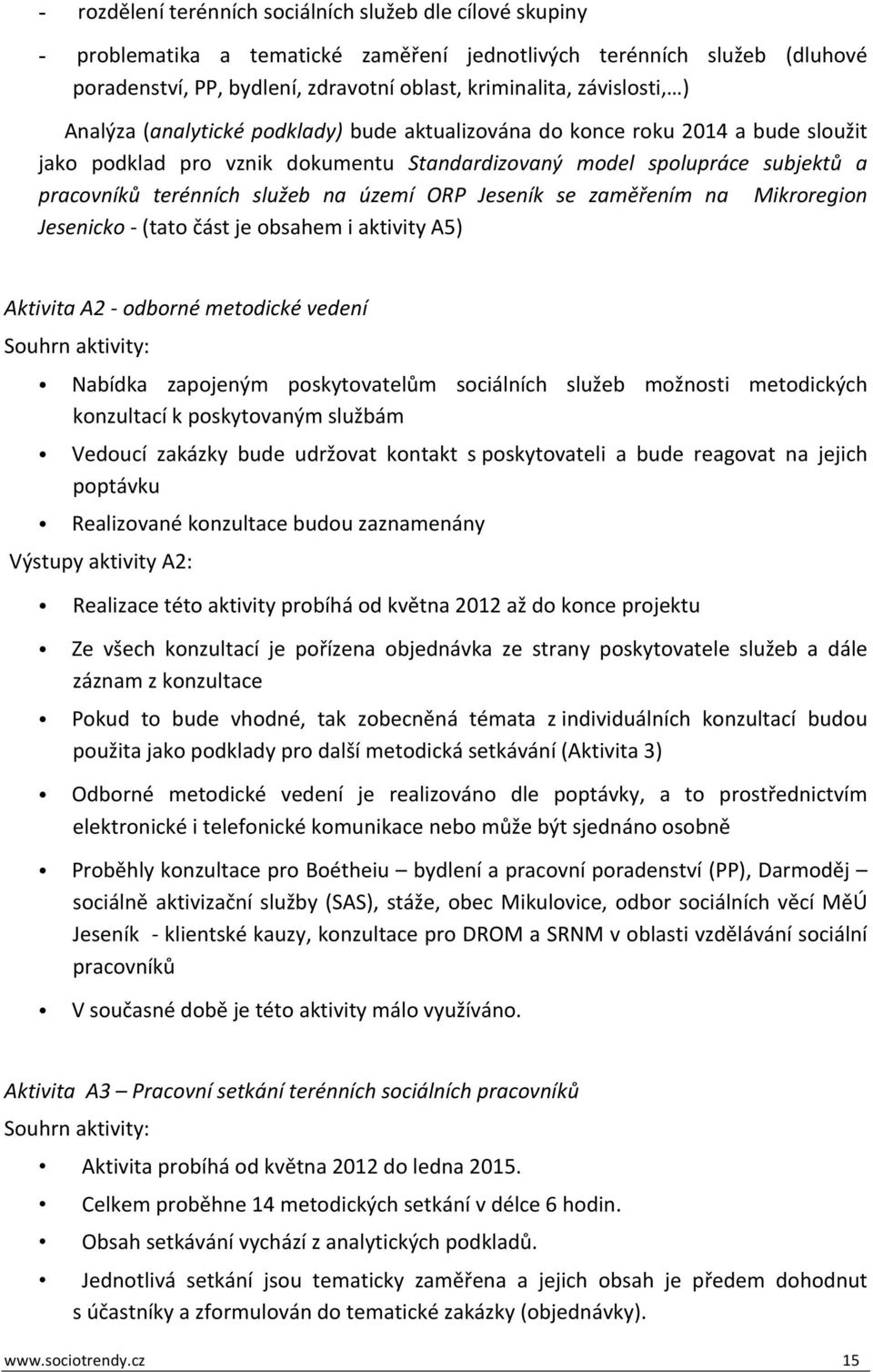 služeb na území ORP Jeseník se zaměřením na Mikroregion Jesenicko (tato část je obsahem i aktivity A5) Aktivita A2 odborné metodické vedení Souhrn aktivity: Nabídka zapojeným poskytovatelům