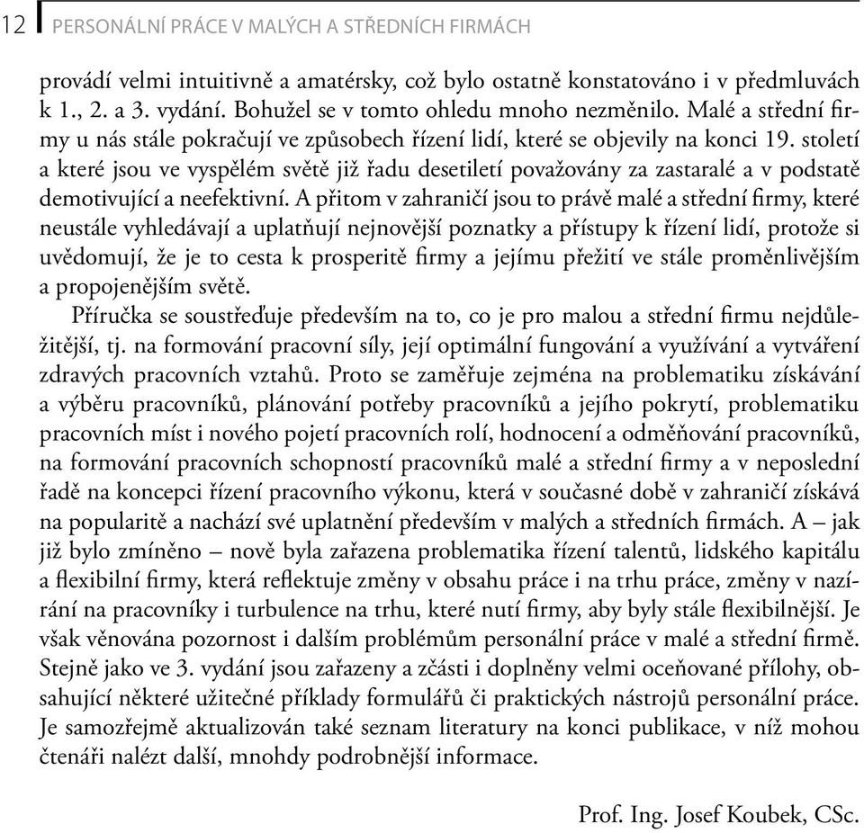 století a které jsou ve vyspělém světě již řadu desetiletí považovány za zastaralé a v podstatě demotivující a neefektivní.