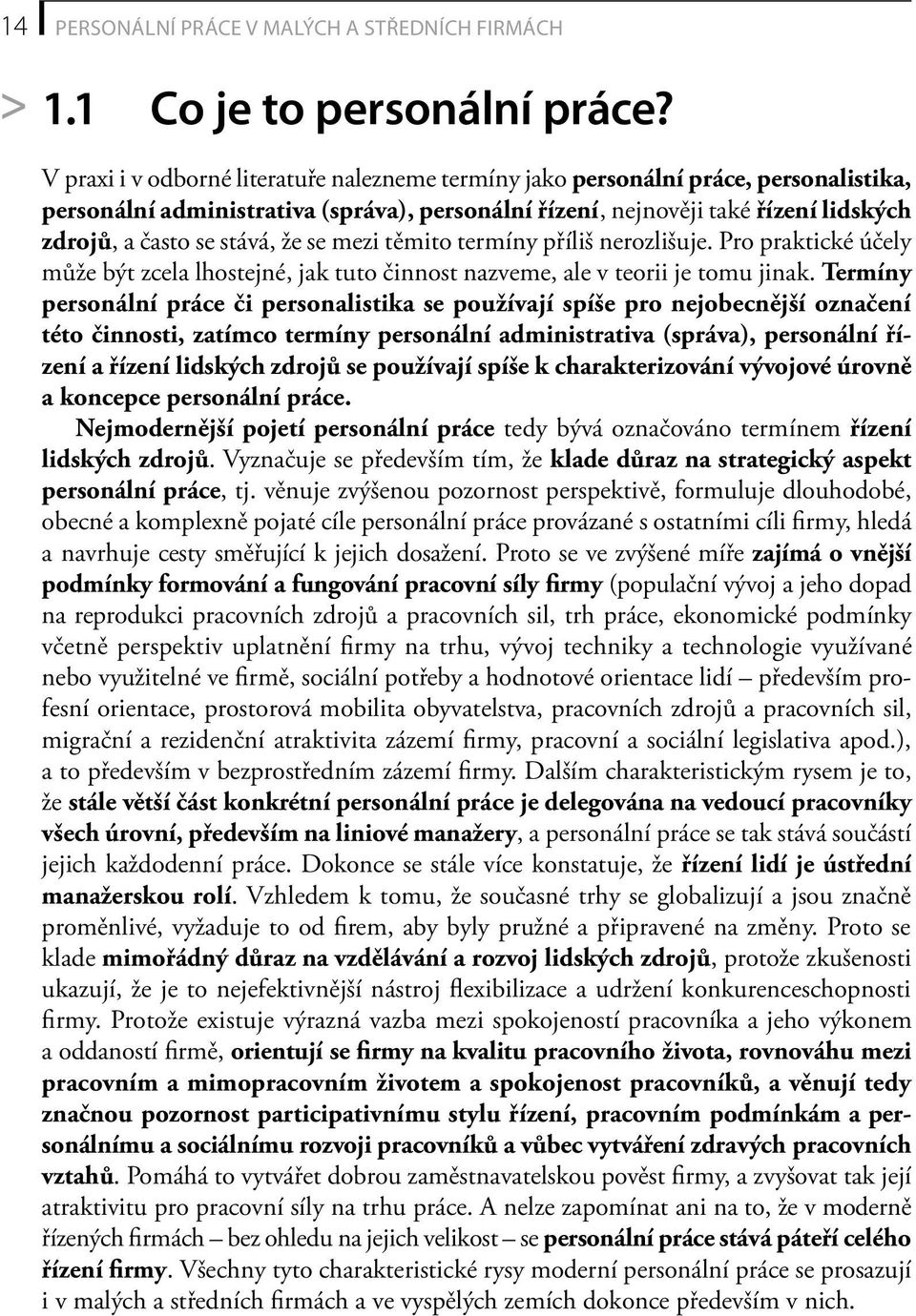 že se mezi těmito termíny příliš nerozlišuje. Pro praktické účely může být zcela lhostejné, jak tuto činnost nazveme, ale v teorii je tomu jinak.