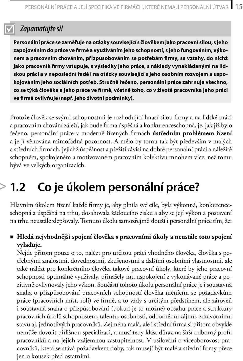 přizpůsobováním se potřebám firmy, se vztahy, do nichž jako pracovník firmy vstupuje, s výsledky jeho práce, s náklady vynakládanými na lidskou práci a v neposlední řadě i na otázky související s