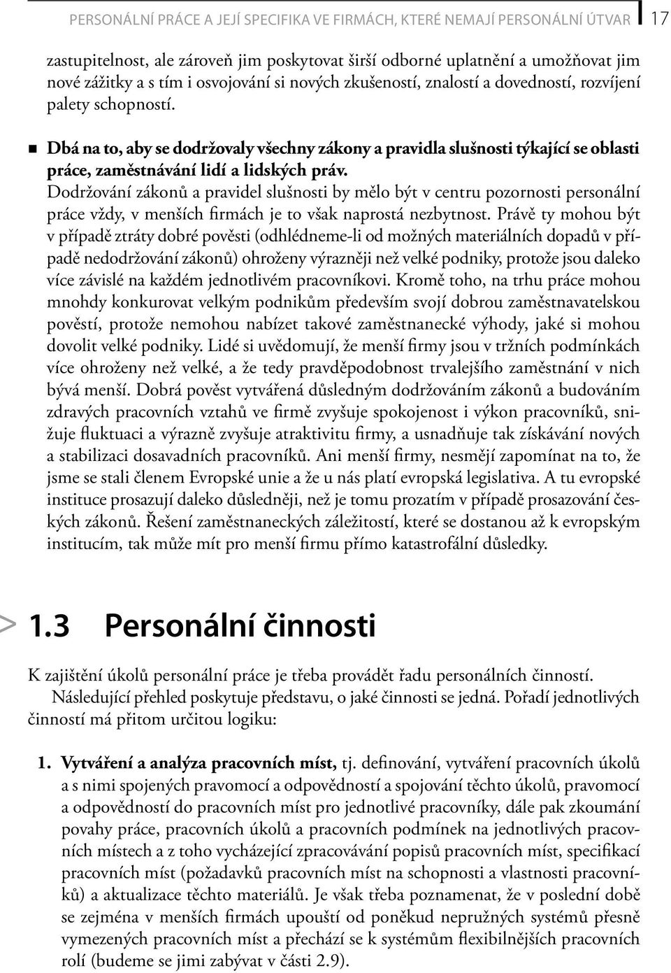 Dodržování zákonů a pravidel slušnosti by mělo být v centru pozornosti personální práce vždy, v menších firmách je to však naprostá nezbytnost.