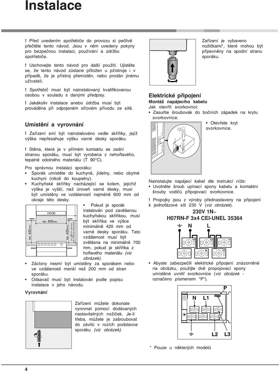 Ujistěte se, že tento návod zůstane přiložen u pžístroje i v případě, že je přístroj přemístěn, nebo prodán jinému uživateli.