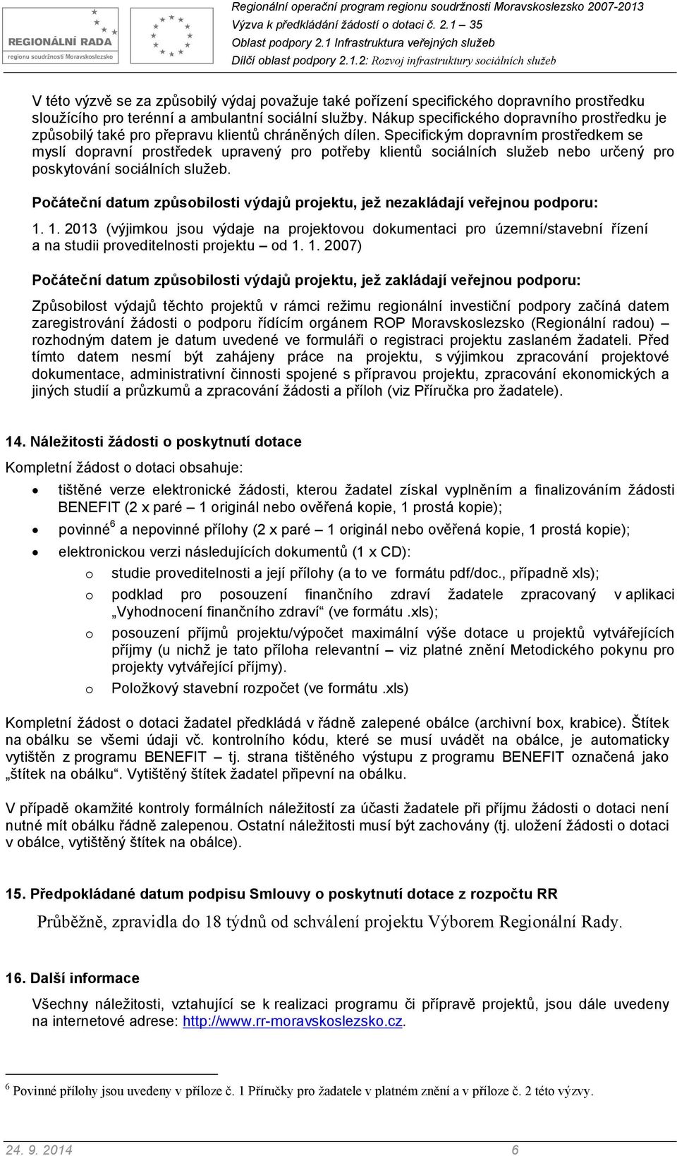 Specifickým dopravním prostředkem se myslí dopravní prostředek upravený pro potřeby klientů sociálních služeb nebo určený pro poskytování sociálních služeb.