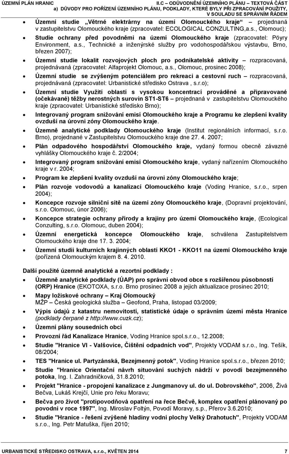 , Olomouc); Studie ochrany před povodněmi na území Olomouckého kraje (zpracovatel: Pöyry Environment, a.s.