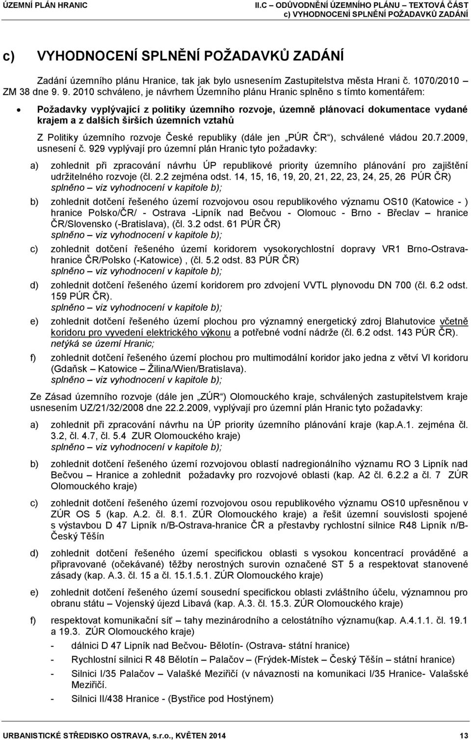 územních vztahů Z Politiky územního rozvoje České republiky (dále jen PÚR ČR ), schválené vládou 20.7.2009, usnesení č.