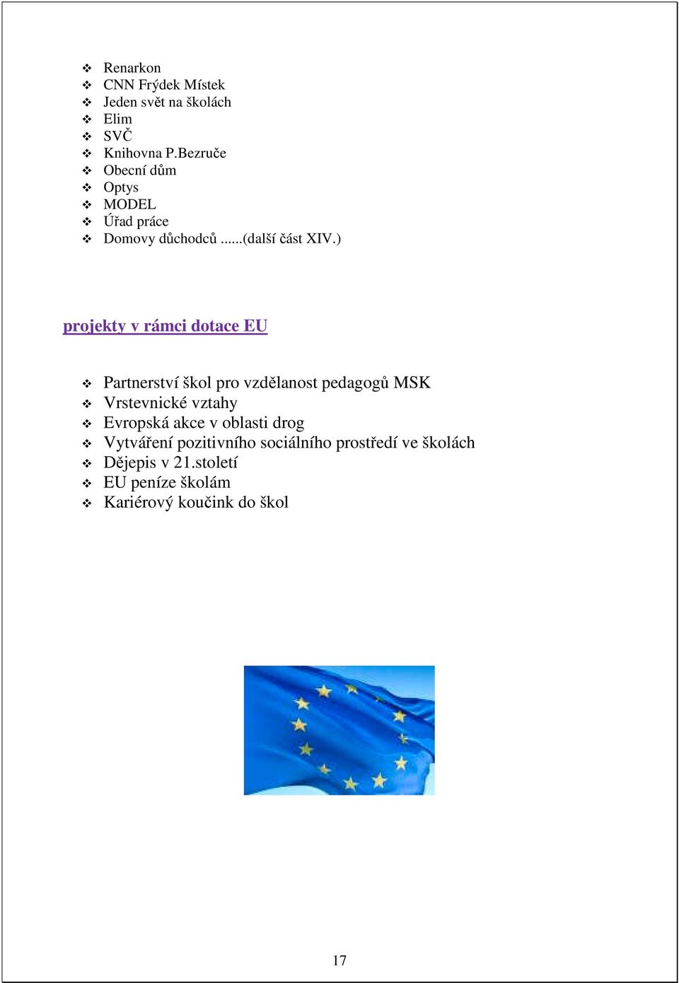 ) projekty v rámci dotace EU Partnerství škol pro vzdělanost pedagogů MSK Vrstevnické vztahy