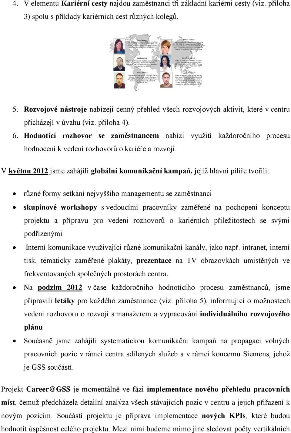 Hodnotící rozhovor se zaměstnancem nabízí využití každoročního procesu hodnocení k vedení rozhovorů o kariéře a rozvoji.