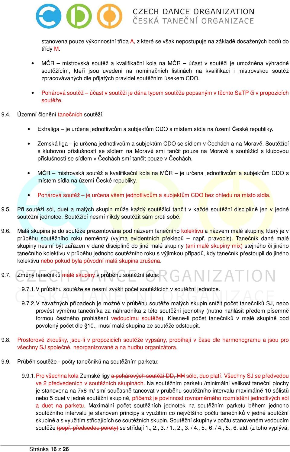 přijatých pravidel soutěžním úsekem CDO. Pohárová soutěž účast v soutěži je dána typem soutěže popsaným v těchto SaTP či v propozicích soutěže. 9.4. Územní členění tanečních soutěží.