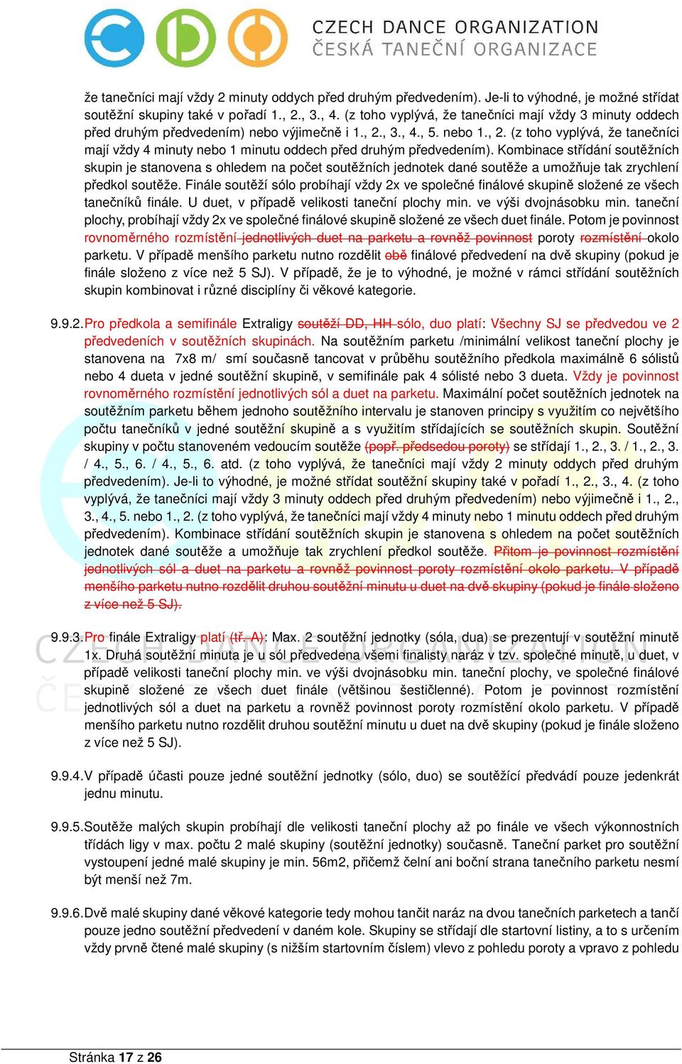 Kombinace střídání soutěžních skupin je stanovena s ohledem na počet soutěžních jednotek dané soutěže a umožňuje tak zrychlení předkol soutěže.