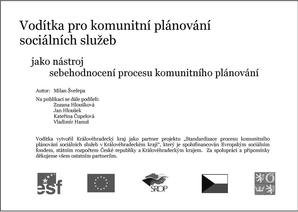 partner projektu Standardizace procesu komunitního plánování sociálních služeb v Královéhradeckém kraji, který je spolufinancován