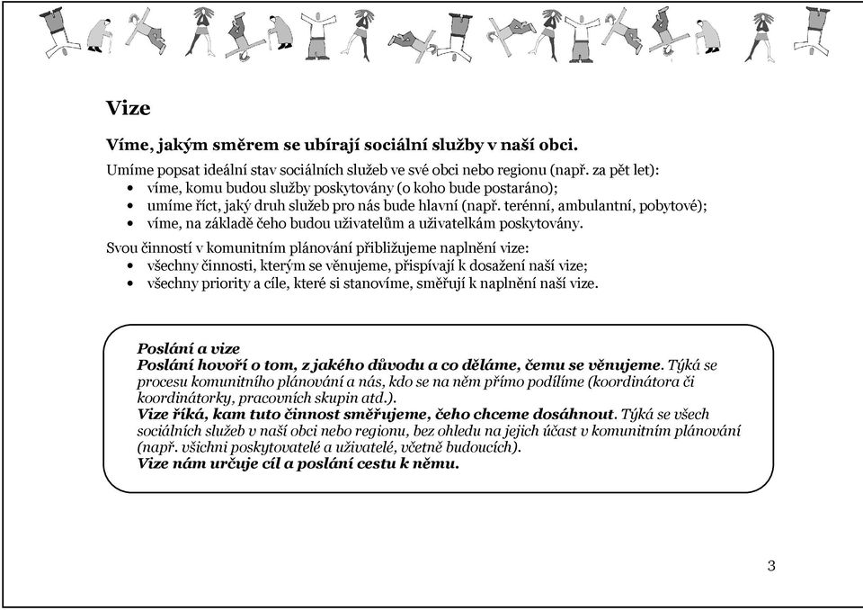 terénní, ambulantní, pobytové); víme, na základě čeho budou uživatelům a uživatelkám poskytovány.