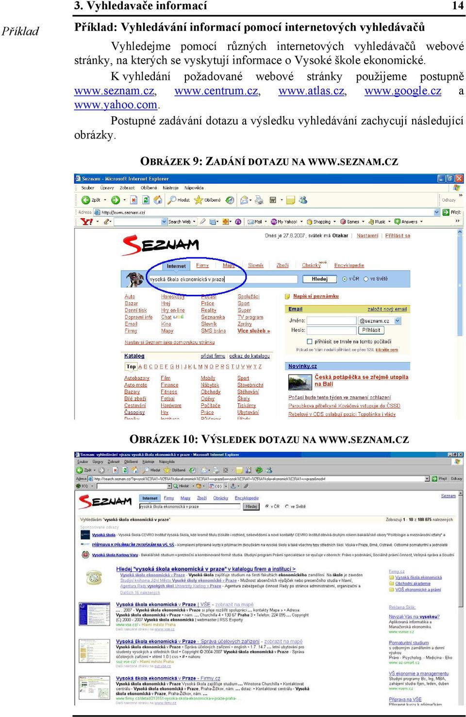 vyhledávačů webové stránky, na kterých se vyskytují informace o Vysoké škole ekonomické.