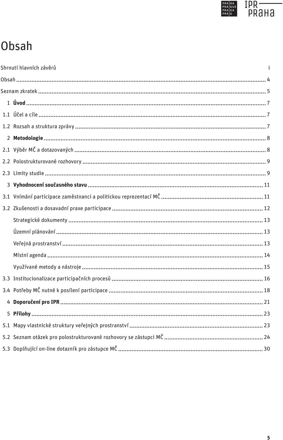 2 Zkušenosti a dosavadní praxe participace 12 strategické dokumenty 13 Územní plánování 13 veřejná prostranství 13 Místní agenda 14 využívané metody a nástroje 15 3.