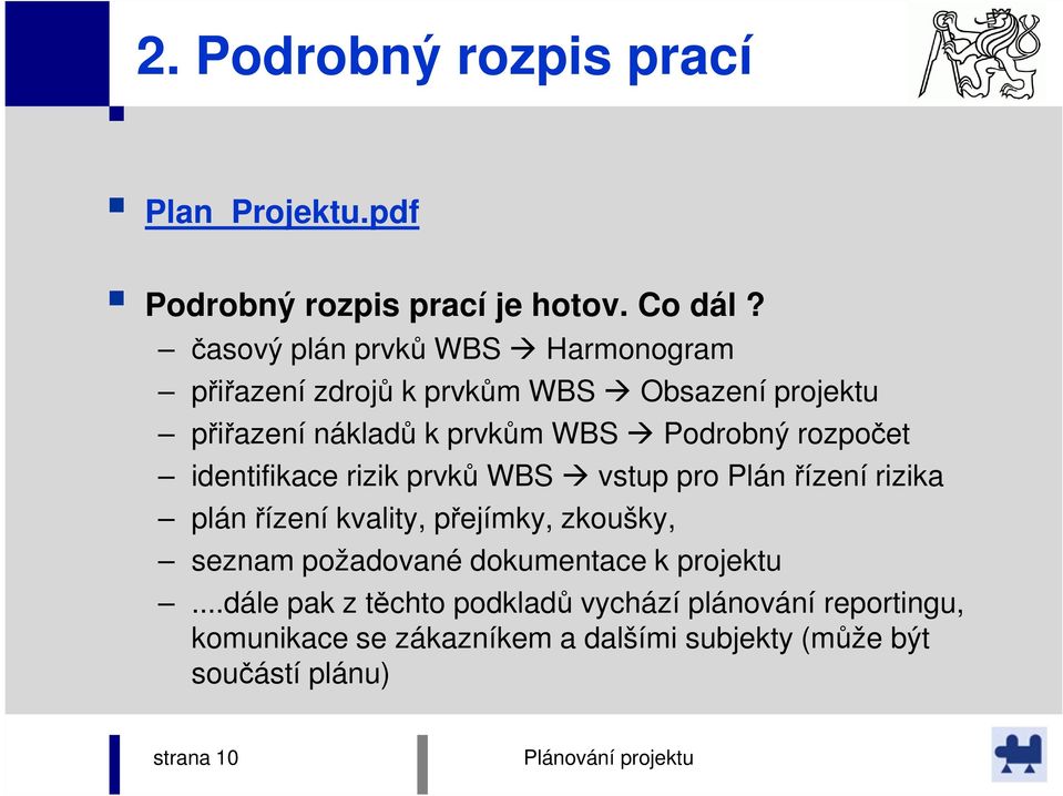 rozpočet identifikace rizik prvků WBS vstup pro Plán řízení rizika plán řízení kvality, přejímky, zkoušky, seznam