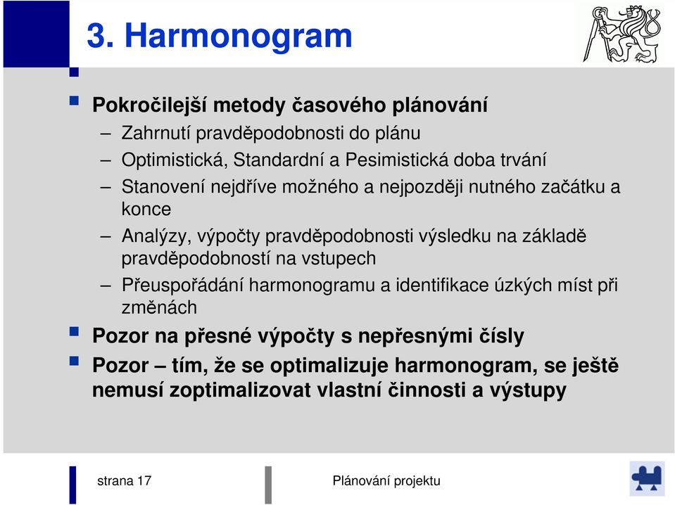 výsledku na základě pravděpodobností na vstupech Přeuspořádání harmonogramu a identifikace úzkých míst při změnách Pozor na