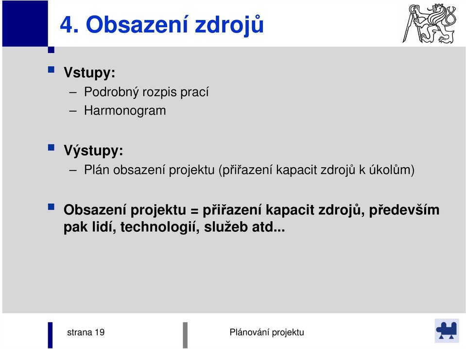 kapacit zdrojů k úkolům) Obsazení projektu = přiřazení