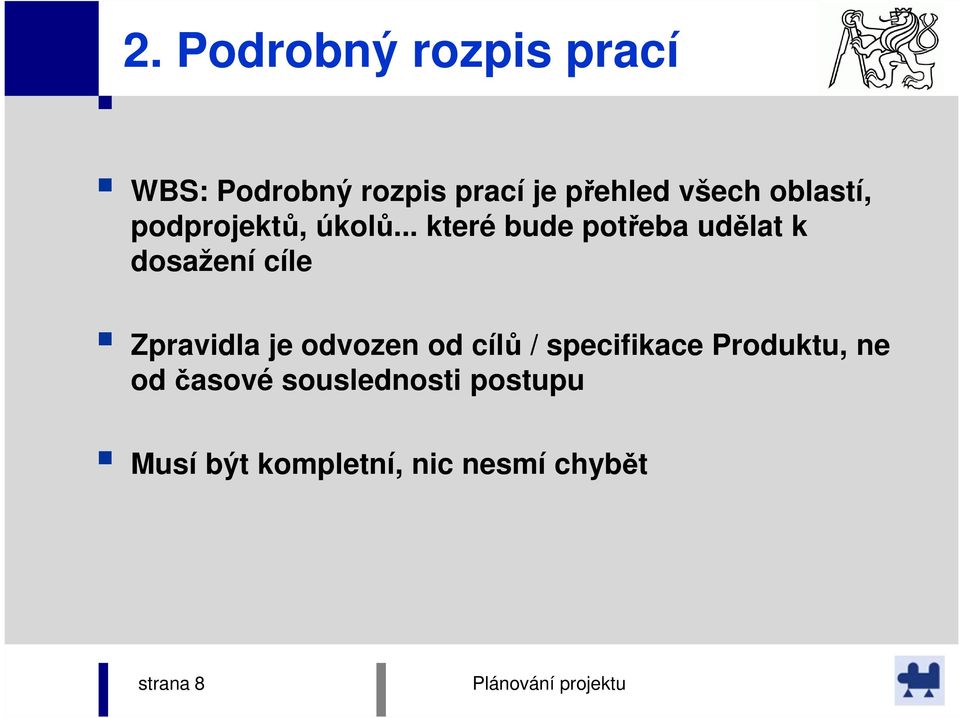 .. které bude potřeba udělat k dosažení cíle Zpravidla je odvozen od