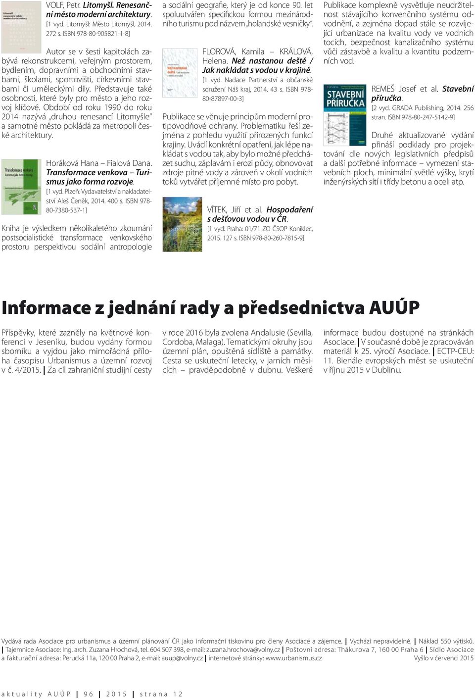 Představuje také osobnosti, které byly pro město a jeho rozvoj klíčové. Období od roku 1990 do roku 2014 nazývá druhou renesancí Litomyšle a samotné město pokládá za metropoli české architektury.