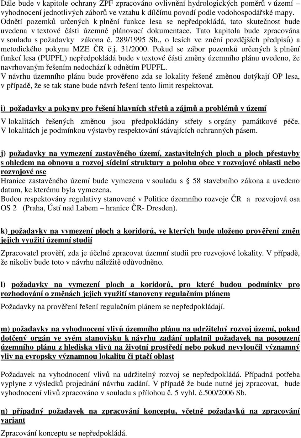 289/1995 Sb., o lesích ve znění pozdějších předpisů) a metodického pokynu MZE ČR č.j. 31/2000.