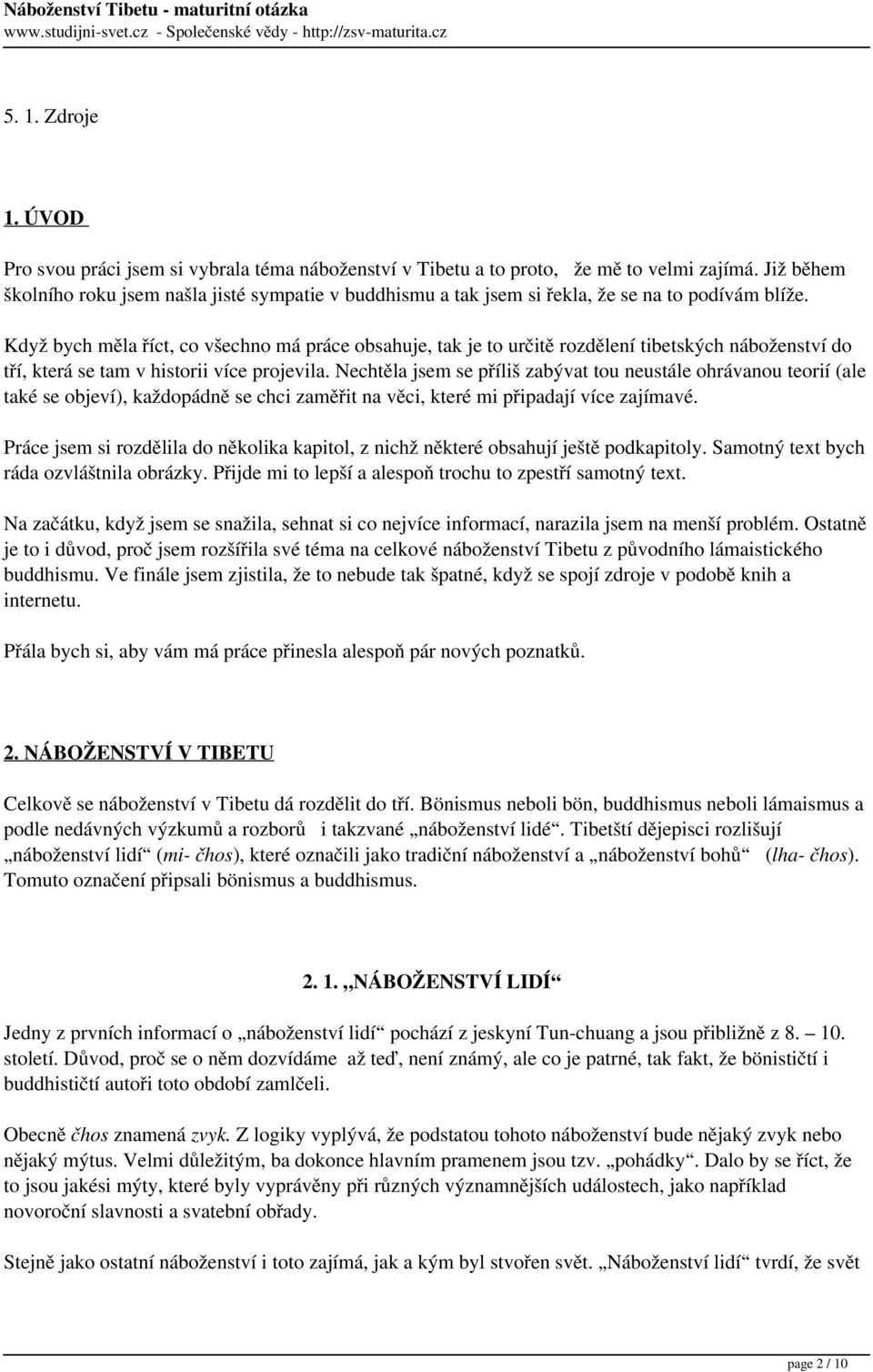 Když bych měla říct, co všechno má práce obsahuje, tak je to určitě rozdělení tibetských náboženství do tří, která se tam v historii více projevila.