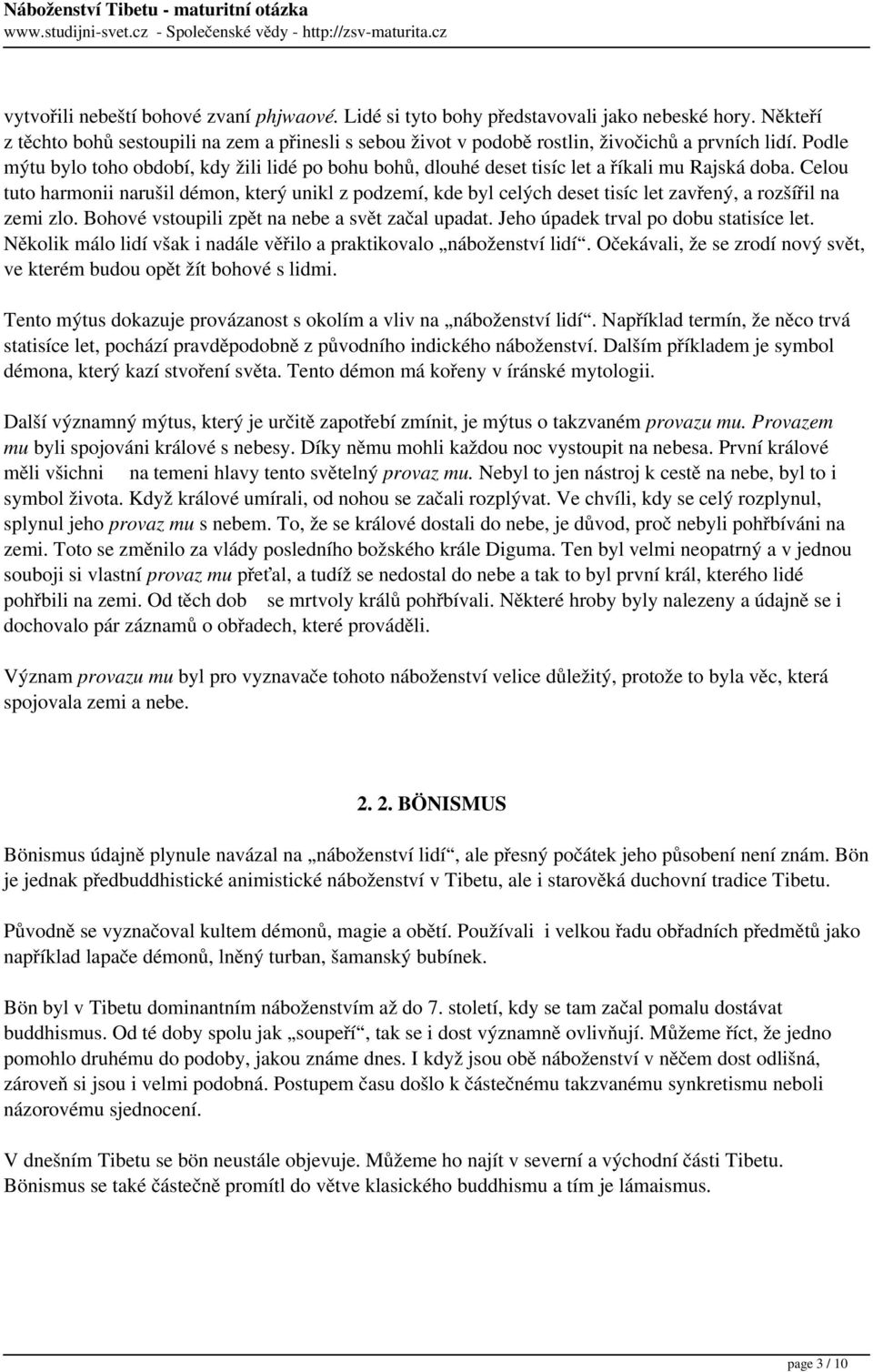 Celou tuto harmonii narušil démon, který unikl z podzemí, kde byl celých deset tisíc let zavřený, a rozšířil na zemi zlo. Bohové vstoupili zpět na nebe a svět začal upadat.