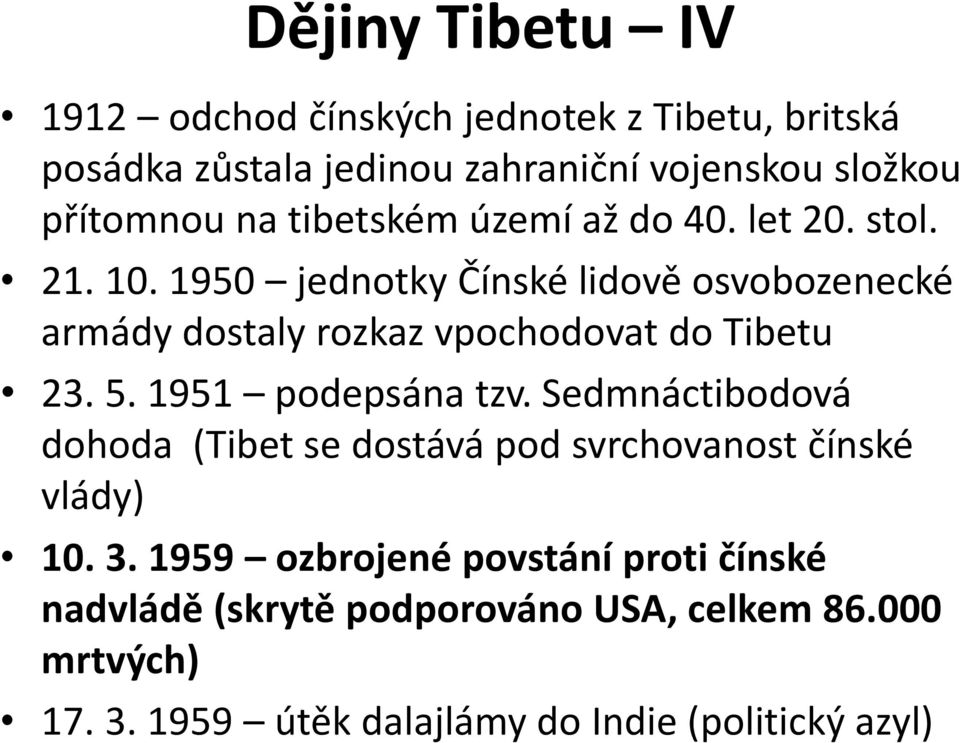 1950 jednotky Čínské lidově osvobozenecké armády dostaly rozkaz vpochodovat do Tibetu 23. 5. 1951 podepsána tzv.