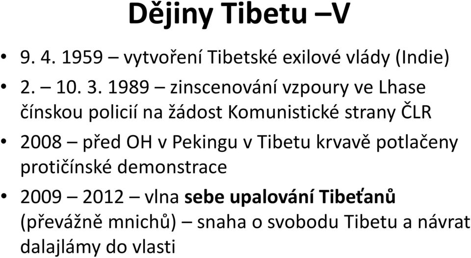 2008 před OH v Pekingu v Tibetu krvavě potlačeny protičínské demonstrace 2009 2012