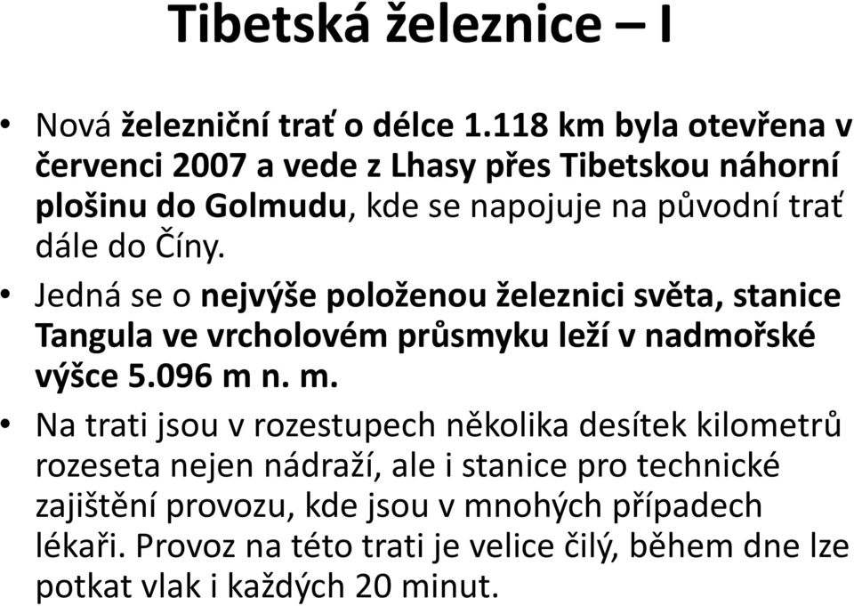 Jedná se o nejvýše položenou železnici světa, stanice Tangula ve vrcholovém průsmyku leží v nadmořské výšce 5.096 m 