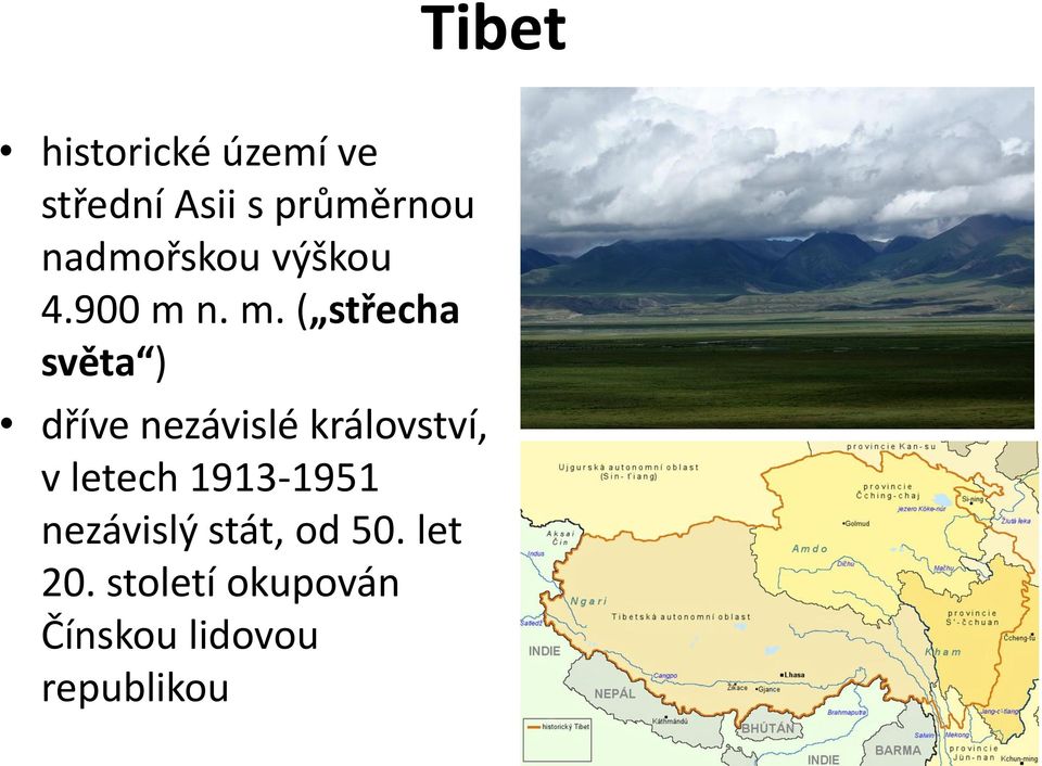 n. m. ( střecha světa ) dříve nezávislé království, v